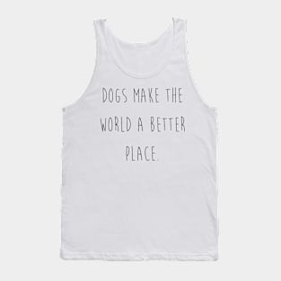 Dogs make the world a better place. Tank Top